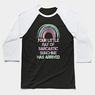 Your Little Ray of Sarcastic Sunshine Has Arrived Baseball T-Shirt